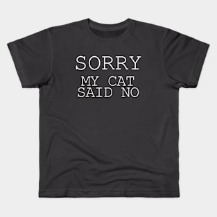 Sorry my cat said no Kids T-Shirt